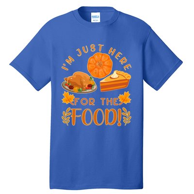 Im Just Here For The Food Turkey Day Funny Thanksgiving Gift Tall T-Shirt