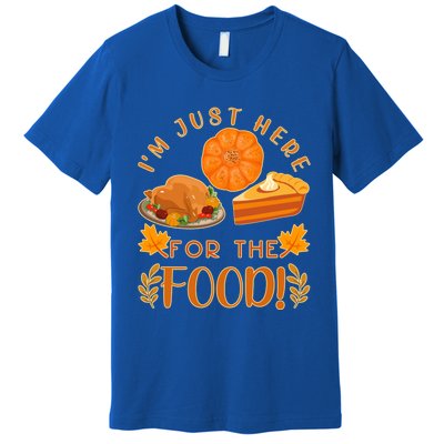 Im Just Here For The Food Turkey Day Funny Thanksgiving Gift Premium T-Shirt