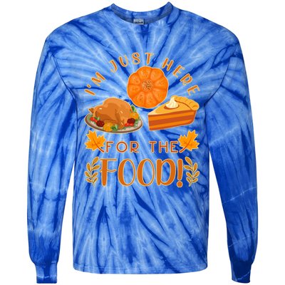 Im Just Here For The Food Turkey Day Funny Thanksgiving Gift Tie-Dye Long Sleeve Shirt