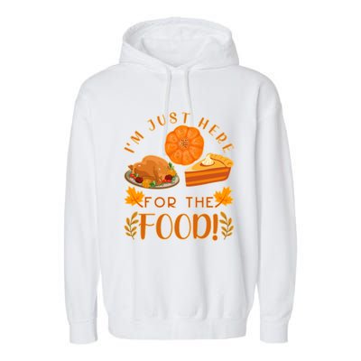 Im Just Here For The Food Turkey Day Funny Thanksgiving Gift Garment-Dyed Fleece Hoodie