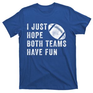 I Just Hope Both Teams Have Fun Meaningful Gift Game Day Football Gift T-Shirt