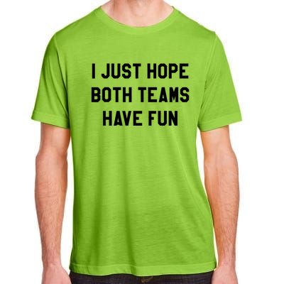 I Just Hope Both Teams Have Fun S For Men,Women, Adult ChromaSoft Performance T-Shirt