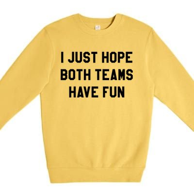 I Just Hope Both Teams Have Fun S For Men,Women, Premium Crewneck Sweatshirt