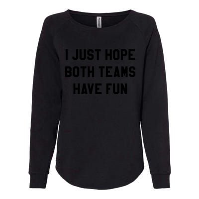 I Just Hope Both Teams Have Fun S For Men,Women, Womens California Wash Sweatshirt