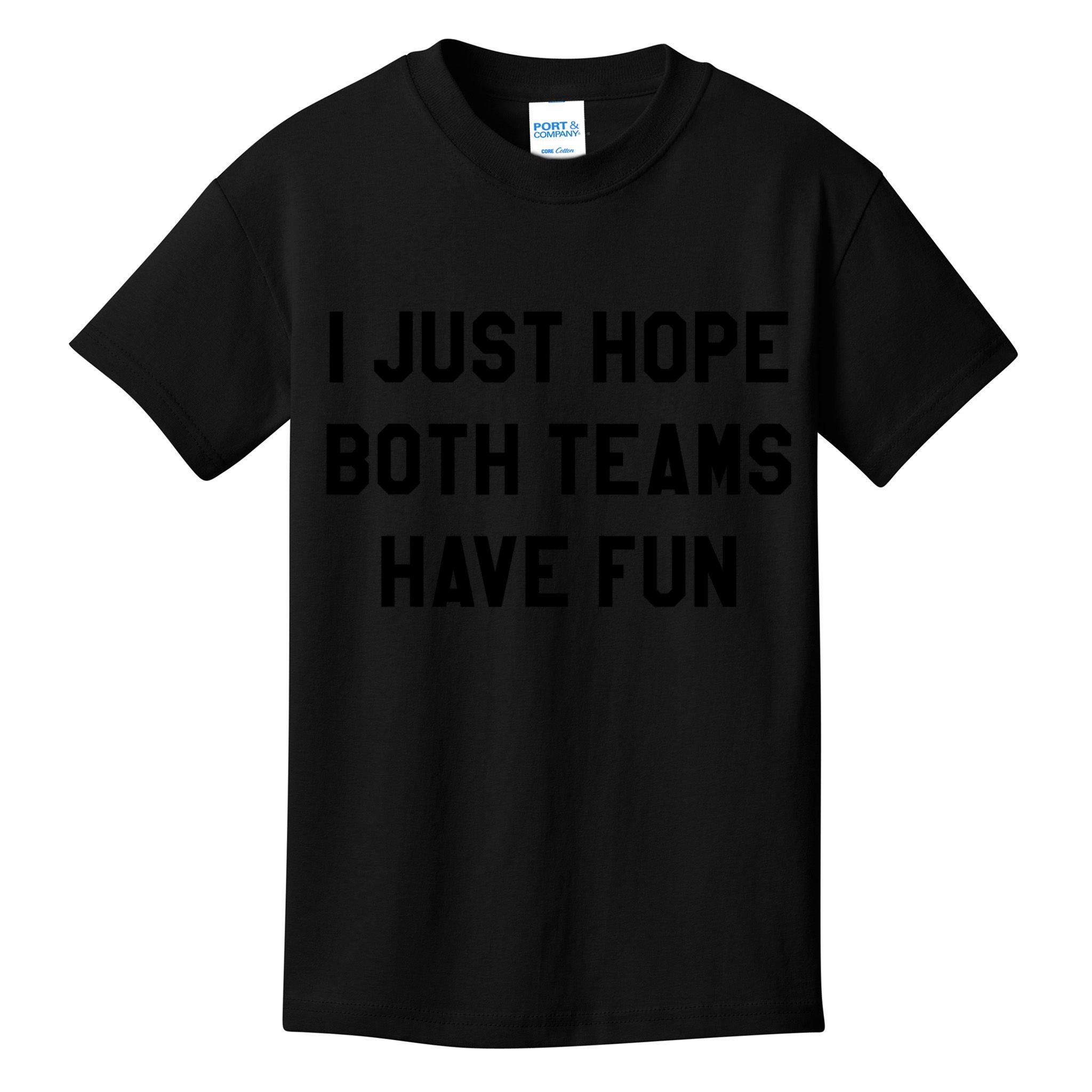 I Just Hope Both Teams Have Fun S For Men,Women, Kids T-Shirt