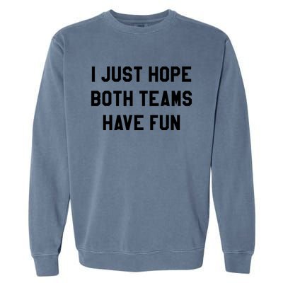 I Just Hope Both Teams Have Fun S For Men,Women, Garment-Dyed Sweatshirt