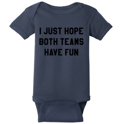 I Just Hope Both Teams Have Fun S For Men,Women, Baby Bodysuit