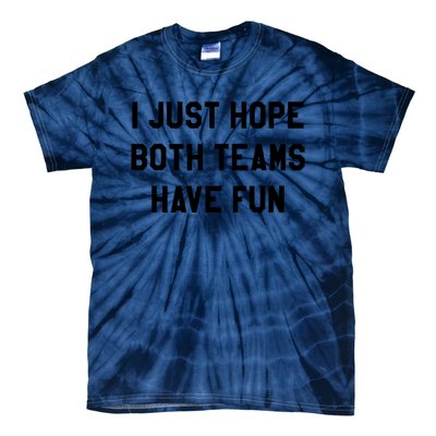 I Just Hope Both Teams Have Fun S For Men,Women, Tie-Dye T-Shirt