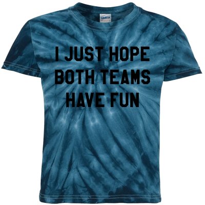 I Just Hope Both Teams Have Fun S For Men,Women, Kids Tie-Dye T-Shirt