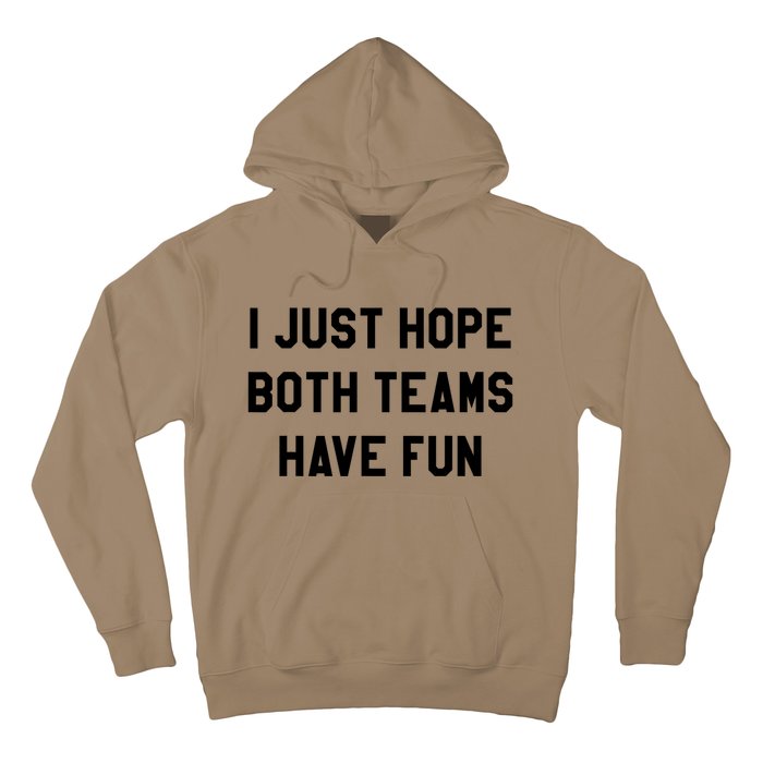 I Just Hope Both Teams Have Fun S For Men,Women, Hoodie