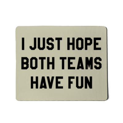 I Just Hope Both Teams Have Fun S For Men,Women, Mousepad