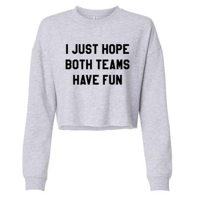 I Just Hope Both Teams Have Fun S For Men,Women, Cropped Pullover Crew