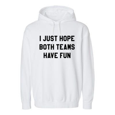 I Just Hope Both Teams Have Fun S For Men,Women, Garment-Dyed Fleece Hoodie