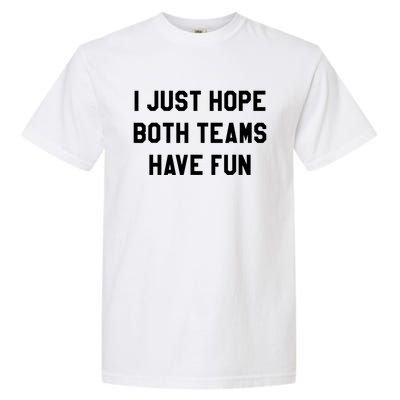 I Just Hope Both Teams Have Fun S For Men,Women, Garment-Dyed Heavyweight T-Shirt