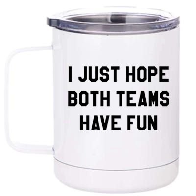 I Just Hope Both Teams Have Fun S For Men,Women, 12 oz Stainless Steel Tumbler Cup