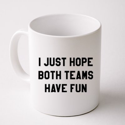 I Just Hope Both Teams Have Fun S For Men,Women, Coffee Mug