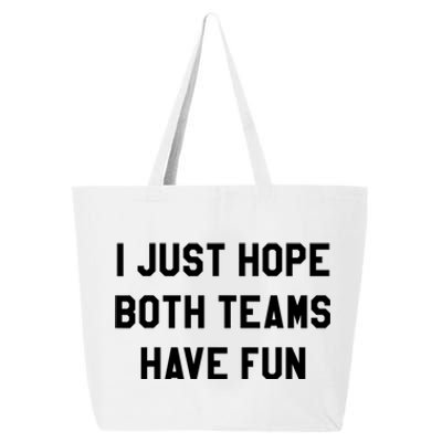 I Just Hope Both Teams Have Fun S For Men,Women, 25L Jumbo Tote