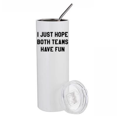 I Just Hope Both Teams Have Fun S For Men,Women, Stainless Steel Tumbler