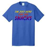 I'm Just Here For The Snacks I Am Just Here For The Snacks Gift Tall T-Shirt