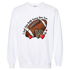 I Just Hope Both Teams Have Fun Funny Football Garment-Dyed Sweatshirt