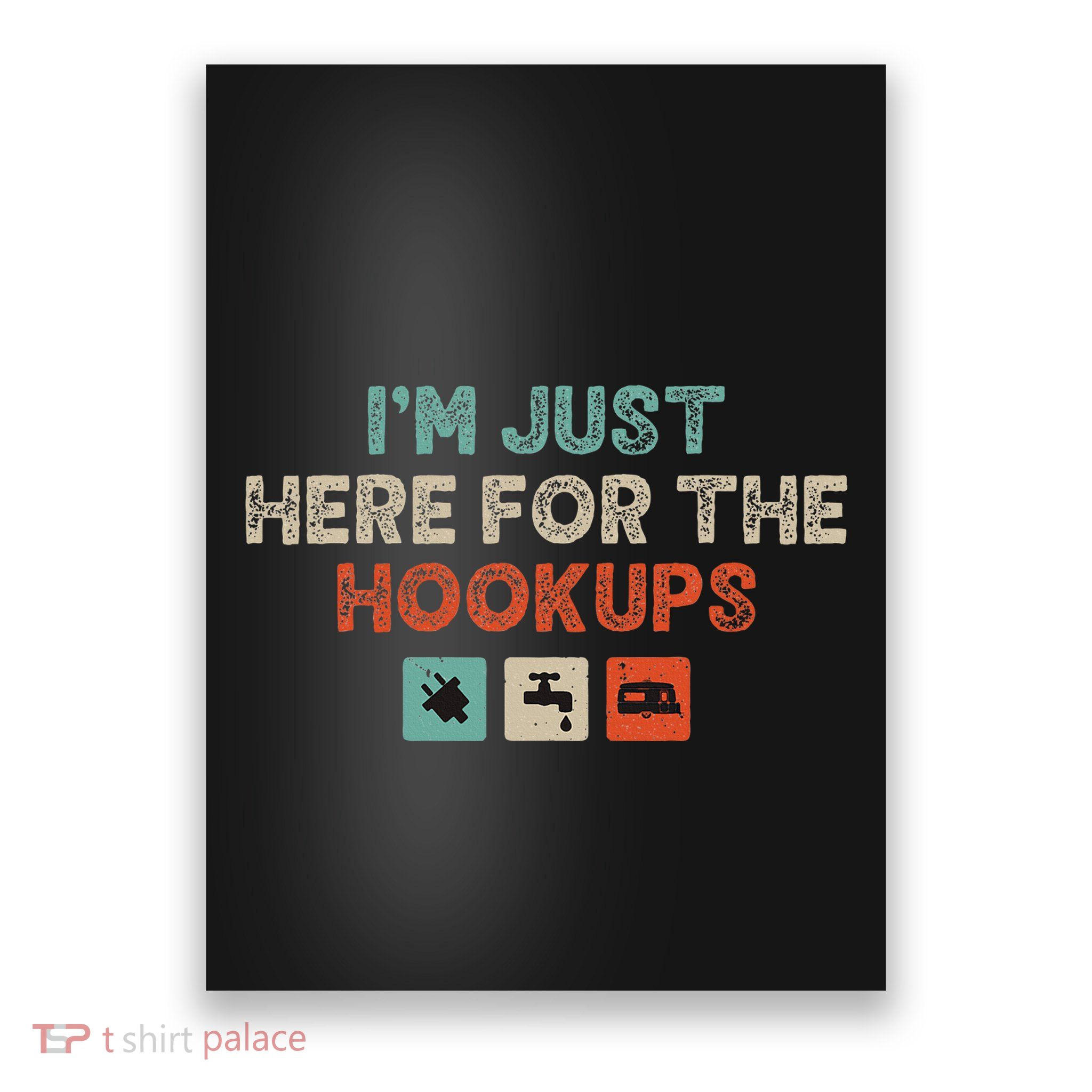 Im Just Here For The Hookups Poster