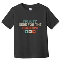 Im Just Here For The Hookups Toddler T-Shirt