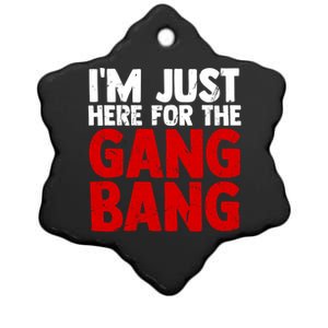 Im Just Here For The Gang Bang Funny Adult Ceramic Star Ornament