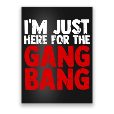 Im Just Here For The Gang Bang Funny Adult Poster