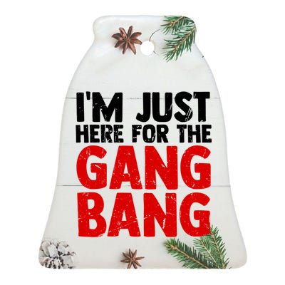 Im Just Here For The Gang Bang Funny Adult Ceramic Bell Ornament