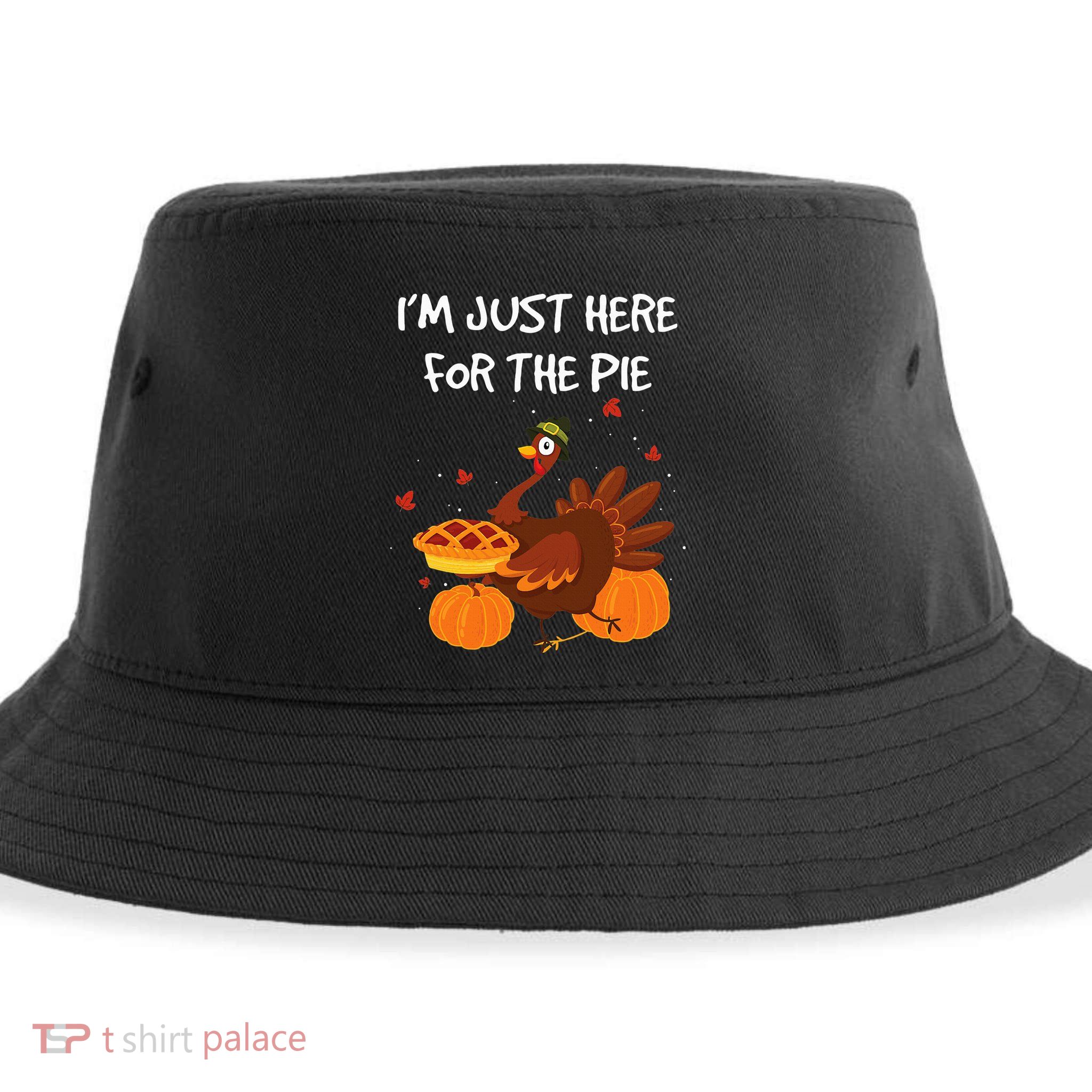I'm just here for the Pie Funny Thanksgiving Pumpkin Pie Sustainable Bucket Hat