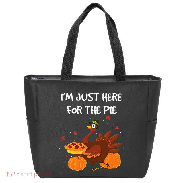 I'm just here for the Pie Funny Thanksgiving Pumpkin Pie Zip Tote Bag