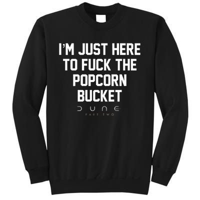 Im Just Here To Fuck The Popcorn Bucket Sweatshirt