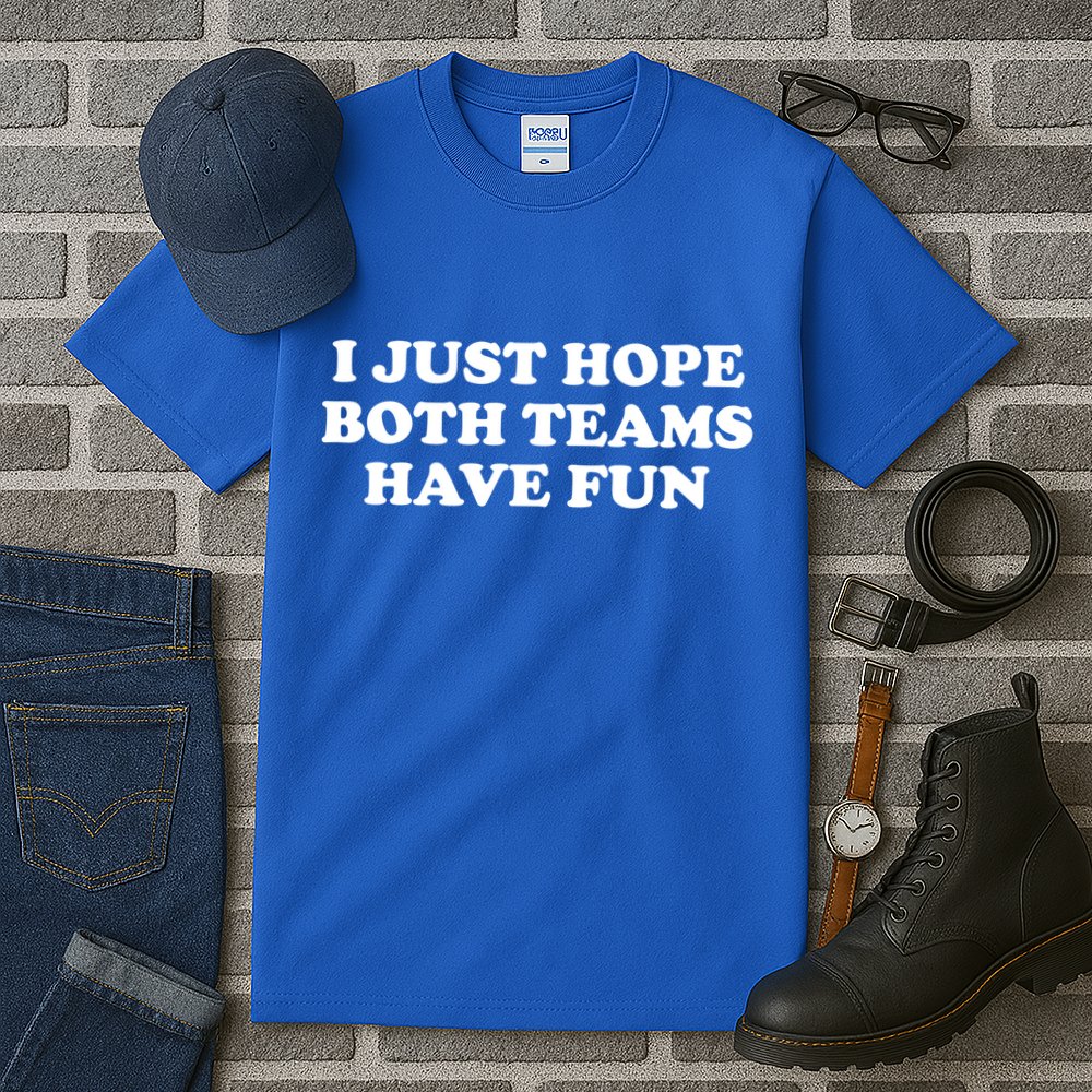 I Just Hope Both Teams Have Fun Cute Gift Tall T-Shirt