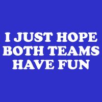 I Just Hope Both Teams Have Fun Cute Gift 16 in Basic Backpack
