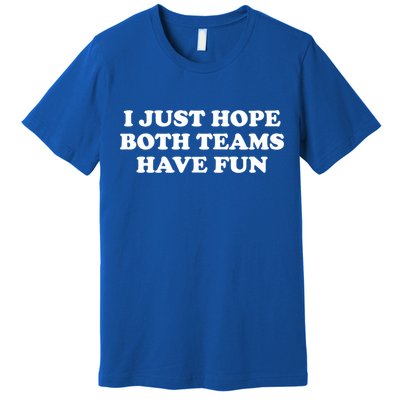 I Just Hope Both Teams Have Fun Cute Gift Premium T-Shirt