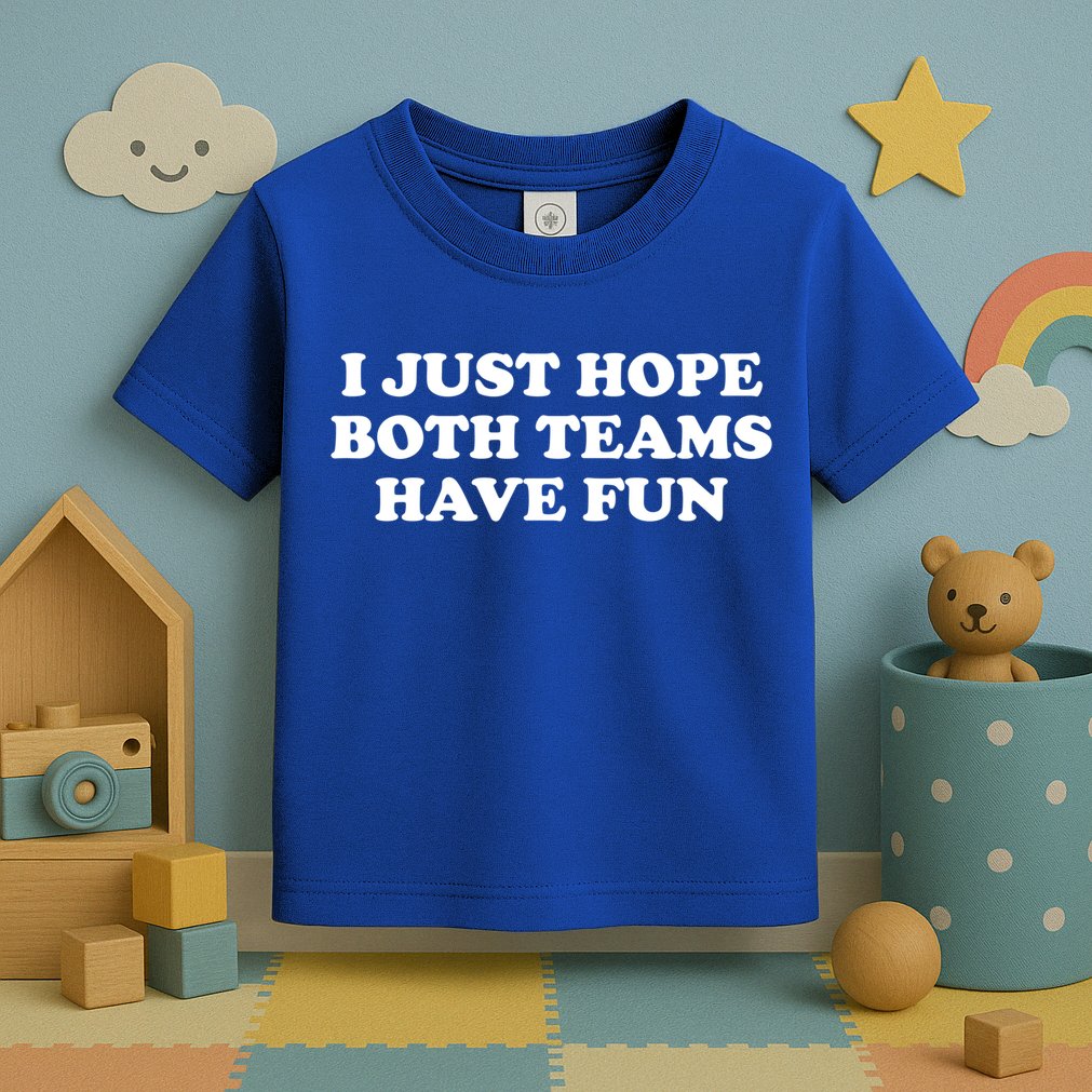 I Just Hope Both Teams Have Fun Cute Gift Toddler T-Shirt