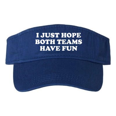 I Just Hope Both Teams Have Fun Cute Gift Visor