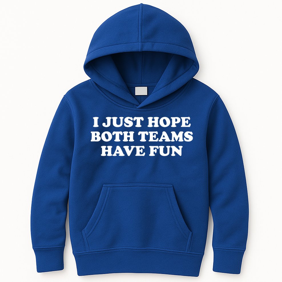 I Just Hope Both Teams Have Fun Cute Gift Kids Hoodie