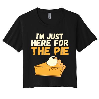 Im Just Here For The Pie Christmas Pumpkin Funny Turkey Day Women's Crop Top Tee