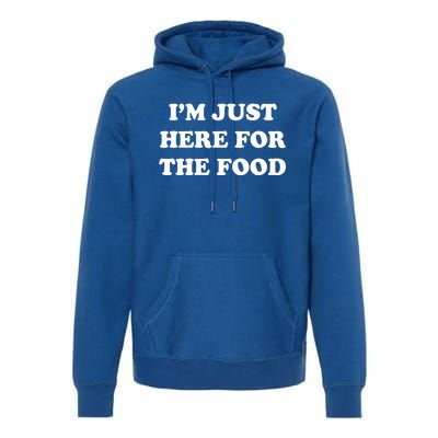 Im Just Here For The Food Funny Gift Premium Hoodie