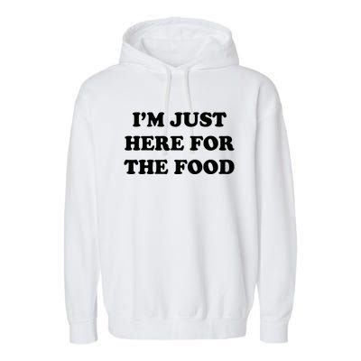 Im Just Here For The Food Funny Gift Garment-Dyed Fleece Hoodie