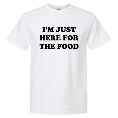 Im Just Here For The Food Funny Gift Garment-Dyed Heavyweight T-Shirt