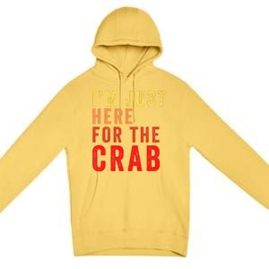 IM Just Here For The Crab I Love Crab Funny Food Lover Funny Seafood Foodie Premium Pullover Hoodie