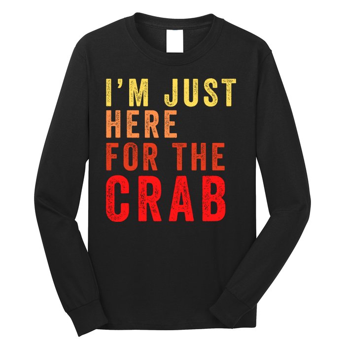 IM Just Here For The Crab I Love Crab Funny Food Lover Funny Seafood Foodie Long Sleeve Shirt