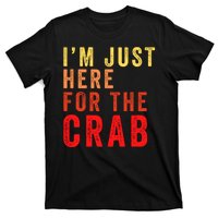 IM Just Here For The Crab I Love Crab Funny Food Lover Funny Seafood Foodie T-Shirt