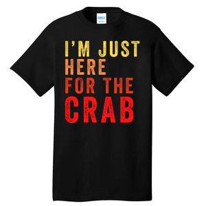 IM Just Here For The Crab I Love Crab Funny Food Lover Funny Seafood Foodie Tall T-Shirt