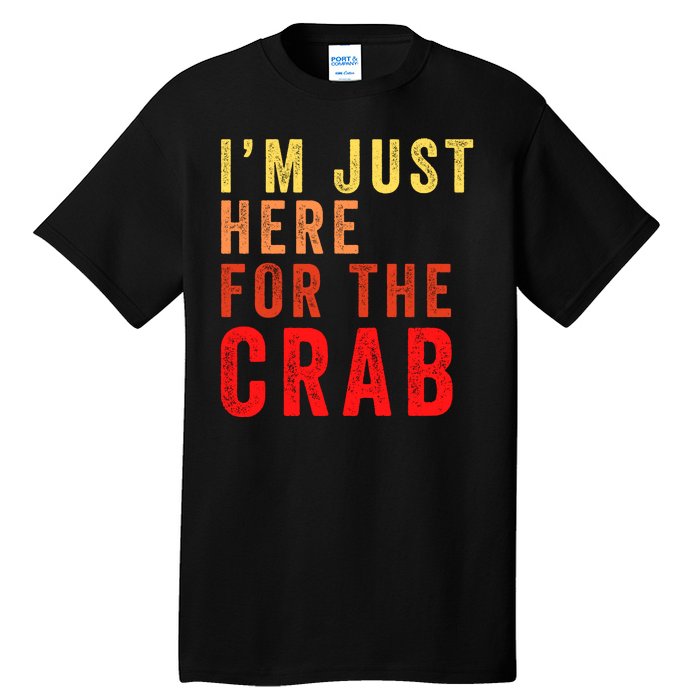 IM Just Here For The Crab I Love Crab Funny Food Lover Funny Seafood Foodie Tall T-Shirt