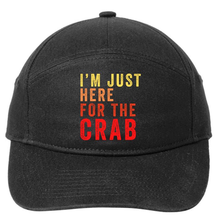 IM Just Here For The Crab I Love Crab Funny Food Lover Funny Seafood Foodie 7-Panel Snapback Hat