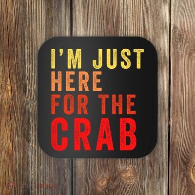 IM Just Here For The Crab I Love Crab Funny Food Lover Funny Seafood Foodie Coaster
