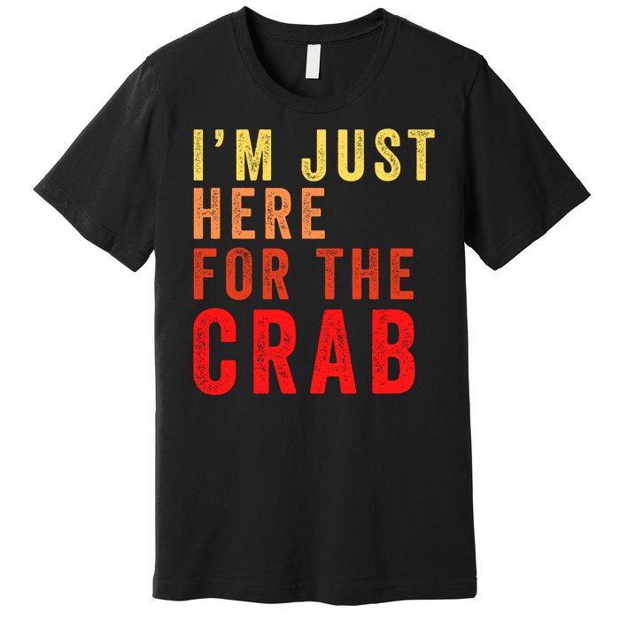 IM Just Here For The Crab I Love Crab Funny Food Lover Funny Seafood Foodie Premium T-Shirt